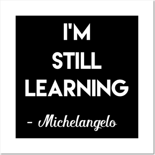 I am Still Learning Michelangelo Quote Posters and Art